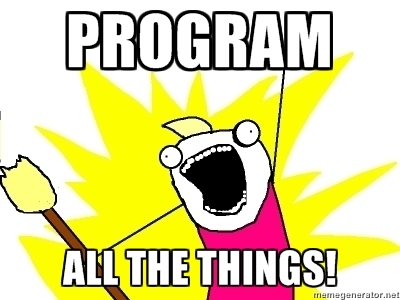 Program all the things!