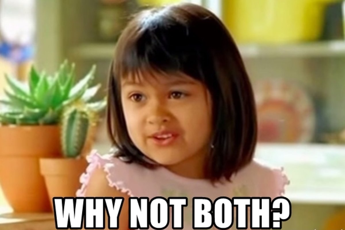Why Not Both?